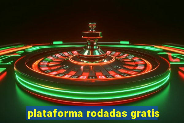 plataforma rodadas gratis